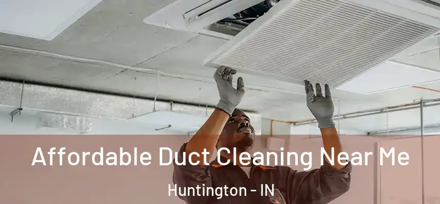  Affordable Duct Cleaning Near Me Huntington - IN