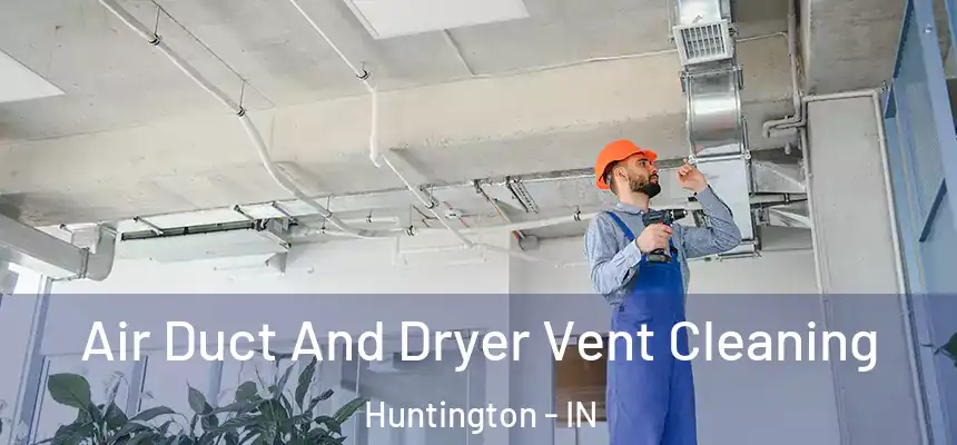  Air Duct And Dryer Vent Cleaning Huntington - IN