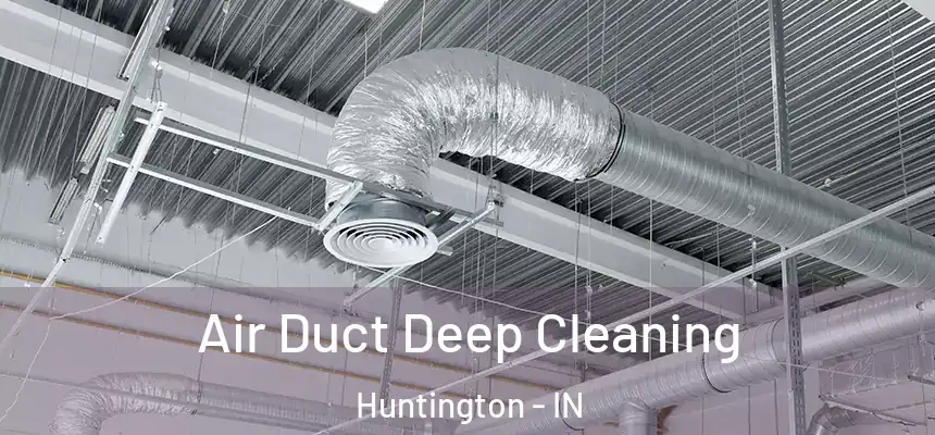  Air Duct Deep Cleaning Huntington - IN