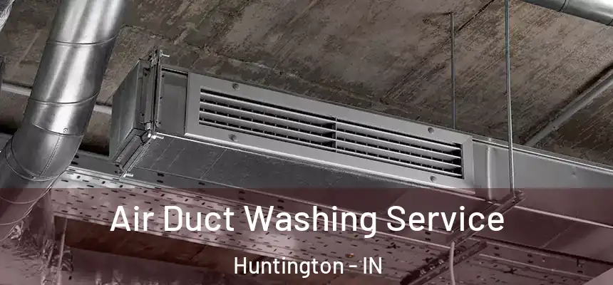 Air Duct Washing Service Huntington - IN