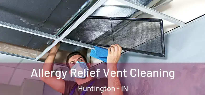  Allergy Relief Vent Cleaning Huntington - IN
