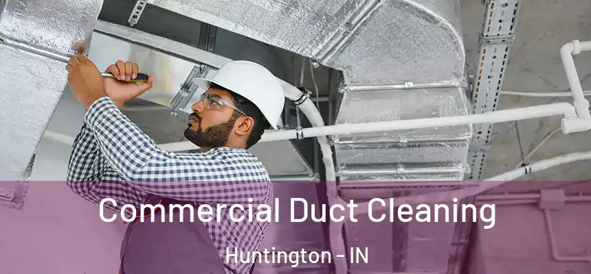 Commercial Duct Cleaning Huntington - IN