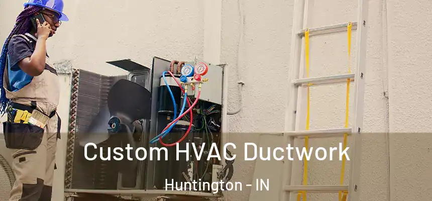 Custom HVAC Ductwork Huntington - IN