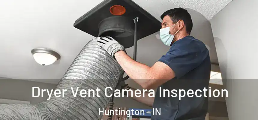 Dryer Vent Camera Inspection Huntington - IN