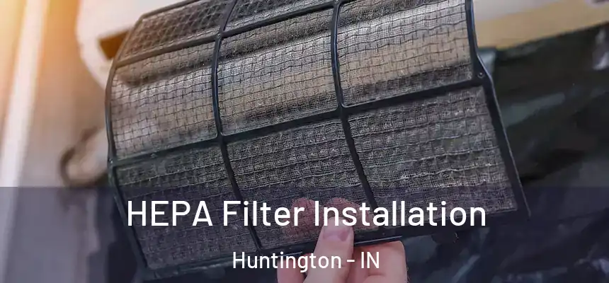HEPA Filter Installation Huntington - IN