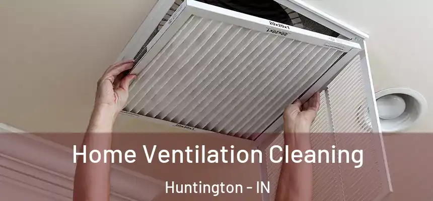 Home Ventilation Cleaning Huntington - IN