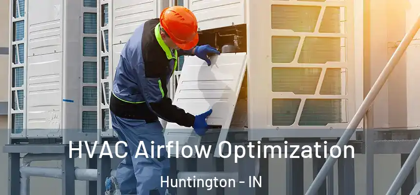  HVAC Airflow Optimization Huntington - IN