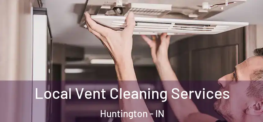  Local Vent Cleaning Services Huntington - IN
