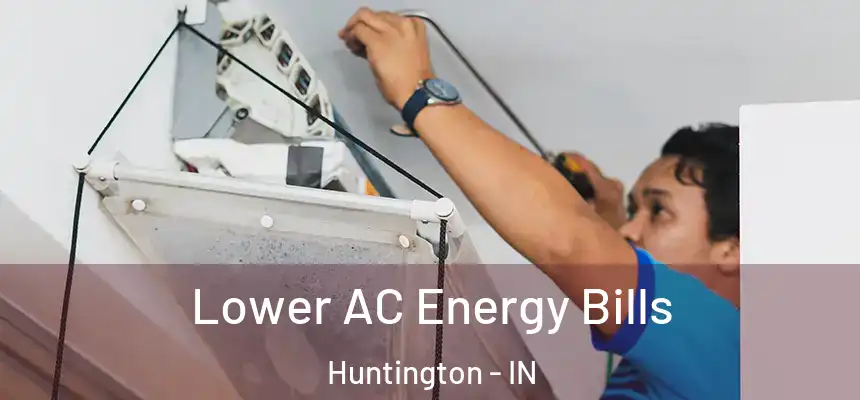  Lower AC Energy Bills Huntington - IN