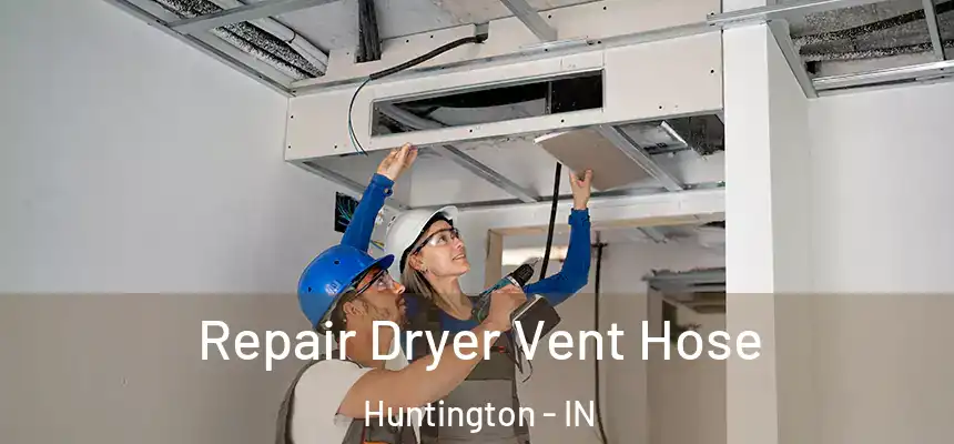 Repair Dryer Vent Hose Huntington - IN