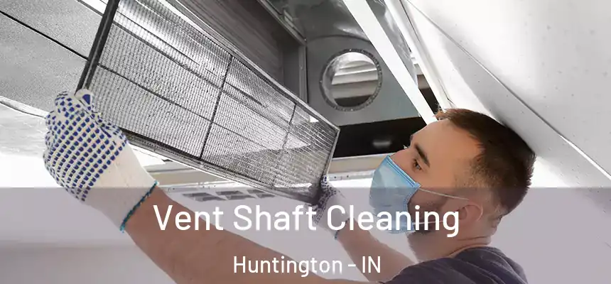  Vent Shaft Cleaning Huntington - IN